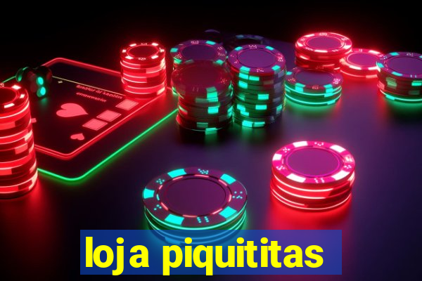 loja piquititas